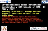 Diferenciación entre metástasis cerebrales y GBM basado en RMI, 1H ERM y ERMI Bernardo Celda Muñoz 1,2, MCarmen Martínez Bisbal 1,2, Jose Piquer Belloch.