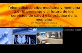 Telemedicina, cibermedicina y medicina 2.0: El presente y el futuro de los servicios de salud y la práctica de la medicina Dr. Mario Núñez Molina Decano.