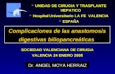 Complicaciones de las anastomosis digestivas biliopancreáticas  UNIDAD DE CIRUGIA Y TRASPLANTE HEPATICO  Hospital Universitario LA FE VALENCIA  ESPAÑA.