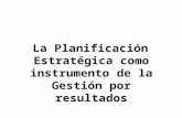 La Planificación Estratégica como instrumento de la Gestión por resultados.