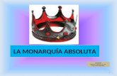 LA MONARQUÍA ABSOLUTA Nivel:NMIII Subsector : Historia y Cs. Soc. Prof. Carlos Vega Salas. 1.