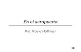 En el aeropuerto Por: Rosie Hoffman   La Agente: Buenos Dias. ¿Adónde viaja Ud. hoy?   La Pasajera: Yo estoy viajando a Madrid. Facturando   La.