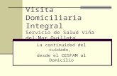 Visita Domiciliaria Integral Servicio de Salud Viña del Mar Quillota La continuidad del cuidado, desde el CESFAM al Domicilio.