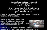 Problemática Dental en la Vejez. Factores Sociobiológicos y Económicos Nidia H. Tropeano, Odontóloga Especialista en Docencia Universitaria. Facultad de.