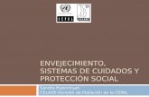 ENVEJECIMIENTO, SISTEMAS DE CUIDADOS Y PROTECCIÓN SOCIAL Sandra Huenchuan CELADE-División de Población de la CEPAL.