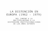 LA DISTENCIÓN EN EUROPA (1962 – 1979) DEL CAMINO A LA MULTIPOLARIDAD A LA DISTENSIÓN INSTITUCIONALIZADA DE LOS AÑOS SETENTA.
