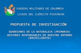 FUERZAS MILITARES DE COLOMBIA LICEOS DEL EJÉRCITO PICHINCHA PROPUESTA DE INVESTIGACIÓN GUARDIANES DE LA NATURALEZA (PRIMARIA) GESTORES RESPONSABLES DE.