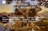 LOS ANIMALES Aventuras De Los Animales Por: TRAIANA DEARMAS, SOPHIE STRIZVER, ROSEMARY DELGADO,GABRIEL ERASO, ASYA LOBANOVA y CARLOS RODRIGUEZ.