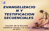 EVANGELIZACION Y TESTIFICACION SECUENCIALES Lección de la Escuela Sabática Sábado 5 de mayo de 2012.