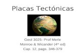 Placas Tectónicas Geol 3025- Prof Merle Monroe & Wicander (4 th ed) Cap. 12, pags. 346-379.