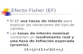 Efecto Fisher (EF) El EF usa tasas de interés para explicar las variaciones del tipo de cambio. Las tasas de interés nominal contienen un rendimiento real.