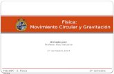 Dictado por: Profesor Aldo Valcarce 2 do semestre 2014 Física: Movimiento Circular y Gravitación FIS109A – 2: Física 2 do semestre 2014.