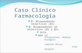 Caso Clínico Farmacología β- Bloqueadores selectivos (β1) β- Bloqueadores no selectivos (β1 y β2) IECA ARA II Integrantes: Andrea Aranguiz Yamilet Oliva.