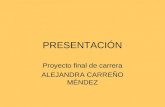 PRESENTACIÓN Proyecto final de carrera ALEJANDRA CARREÑO MÉNDEZ.