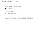 1 Introducción al PLN  Ingeniería Lingüística  Tareas  Recursos  Aplicaciones  Niveles de procesamiento lingüístico.