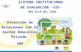 SISTEMA INSTITUCIONAL DE EVALUACIÓN -SIE- MAS ALLÁ DEL 1290 Dirección de Relaciones con el Sector Educativo Privado SED.