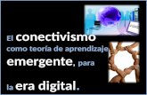 El conectivismo como teoría de aprendizaje emergente, para la era digital. Tomado de la traducción al español y presentación de Diego Leal, de las ideas.
