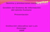 Nomina y prestaciones social Gestión del Sistema de información del talento humano Presentación Institución educativa san Luis Gonzaga 2009.