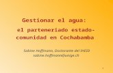 1 Gestionar el agua: el parteneriado estado-comunidad en Cochabamba Sabine Hoffmann, Doctorante del IHEID sabine.hoffmann@unige.ch.