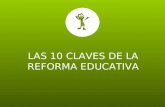 LAS 10 CLAVES DE LA REFORMA EDUCATIVA Iniciativa de Decreto que reforma y adiciona diversas disposiciones de la Constitución Política de los Estados.