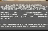 LA MACROECONOMÍA PANAMEÑA: DOLARIZACIÓN, INTEGRACIÓN FINANCIERA Y ARREGLOS INSTITUCIONALES EFICIENTES. BASADO EN CONFERENCIAS Y PUBLICACIONES DEL ECONOMISTA.