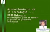 Aprovechamiento de la Tecnología Digital Prof. Guillermo Ruiz Guevara Director General INEDIC... y estrategias metodológicas para el diseño y gestión de.