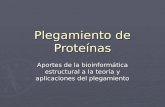 Plegamiento de Proteínas Aportes de la bioinformática estructural a la teoría y aplicaciones del plegamiento.