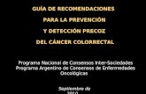 GUÍA DE RECOMENDACIONES PARA LA PREVENCIÓN Y DETECCIÓN PRECOZ DEL CÁNCER COLORRECTAL Programa Nacional de Consensos Inter-Sociedades Programa Argentino.
