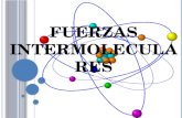 F UERZAS INTERMOLECULARES. Las fuerzas intermoleculares son fuerzas de atracción entre las moléculas. Ejercen influencia en las fases condesadas de la.