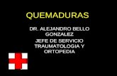 QUEMADURAS DR. ALEJANDRO BELLO GONZALEZ JEFE DE SERVICIO TRAUMATOLOGIA Y ORTOPEDIA.