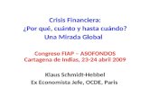 Crisis Financiera: ¿Por qué, cuánto y hasta cuándo? Una Mirada Global Congreso FIAP – ASOFONDOS Cartagena de Indias, 23-24 abril 2009 Klaus Schmidt-Hebbel.