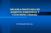 MEJORA PROFUNDA DE HABITOS ERRONEOS Y COACHING (Tutoría) Por Bernardo José Lara.