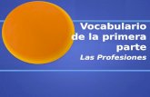 Vocabulario de la primera parte Las Profesiones. Lawyer El/La abogado/a.