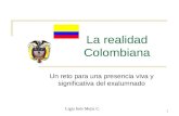 1 La realidad Colombiana Un reto para una presencia viva y significativa del exalumnado Ligia Inés Mejía C.