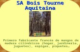 SA Bois Tourne Aquitaina Primero fabricante francès de mangos de madera cilíndricos (hogar, jardineria, juguetes), espigas, piquetes…