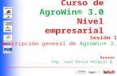 Curso de AgroWin® 3.0 Nivel empresarial Sesión 1. Descripción general de AgroWin® 3.0 Asesor Ing. Juan David Holguín Q.