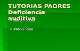 TUTORIAS PADRES Deficiencia auditiva  Marco teórico Marco teóricoMarco teórico  Intervención Intervención.