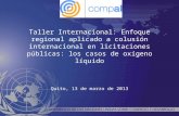 Taller Internacional: Enfoque regional aplicado a colusión internacional en licitaciones públicas: los casos de oxígeno líquido Quito, 13 de marzo de 2013.