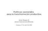 Políticas sectoriales para la transformación productiva Víctor Álvarez R. Centro Internacional Miranda Caracas, 27 de abril de 2009.