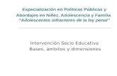 Especialización en Políticas Públicas y Abordajes en Niñez, Adolescencia y Familia “Adolescentes infractores de la ley penal” Intervención Socio Educativa.