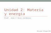 UNIDAD 2: MATERIA Y ENERGIA Prof. Jean F Ruiz Calderon Revsado 22/ago/2014.