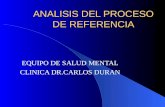 ANALISIS DEL PROCESO DE REFERENCIA EQUIPO DE SALUD MENTAL CLINICA DR.CARLOS DURAN.