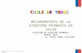 Gobierno de Chile / Ministerio de Salud CHILE DE TODOSCHILE DE TODOSCHILE DE TODOSCHILE DE TODOS MEJORAMIENTO DE LA ATENCIÓN PRIMARIA DE SALUD DIVISIÓN.