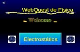WebQuest de Física Electrostática. Electrostática Ley de Coulomb & Cualitativa Ley de Coulomb & Cualitativa Conductores & Aislantes Conductores & Aislantes.