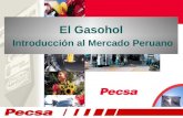 El Gasohol Introducción al Mercado Peruano. -Marco legal peruano - Gasohol -Etanol, características -Distribución, Almacenamiento y funcionamiento en.