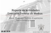 Reporte de actividades Dirección General de Medios Mtro. Gabriel Torres Espinoza Director General de Medios Universidad de Guadalajara.