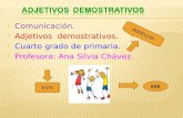 Comunicación.  Adjetivos demostrativos.  Cuarto grado de primaria.  Profesora: Ana Silvia Chávez. AQUELLOS ESTE ESE.
