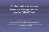 Tratar adicciones en tiempos de epidemia desde GRADIVA Dr. Juan Alberto Yaría Director General Comunidad Terapéutica GRADIVA Director del Instituto de.