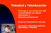 1 Telesalud y Teleeducación Sinergia y convergencia del conocimiento en salud, educación y telecomunicaciones Centro de Telemedicina Colombia Asociación.