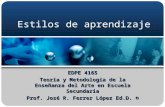 Estilos de aprendizaje EDPE 4165 Teoría y Metodología de la Enseñanza del Arte en Escuela Secundaria Prof. José R. Ferrer López Ed.D. ©